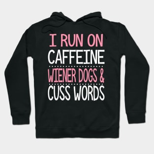 I Run On Caffeine Wiener Dogs And Cuss Words Hoodie